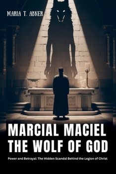 Paperback Marcial Maciel: THE WOLF OF GOD: Power and Betrayal: The Hidden Scandal Behind the Legion of Christ Book
