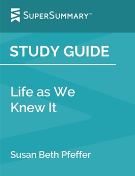 Paperback Study Guide: Life as We Knew It by Susan Beth Pfeffer (SuperSummary) Book