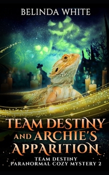 Team Destiny and Archie's Apparition - Book #2 of the Team Destiny