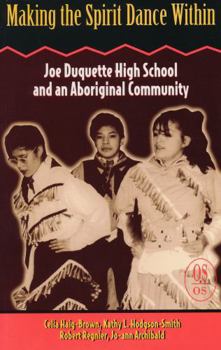 Making the Spirit Dance Within: Joe Duquette High School and an Aboriginal Community (Our Schools Series)