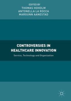 Hardcover Controversies in Healthcare Innovation: Service, Technology and Organization Book