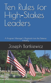 Paperback Ten Rules for High-Stakes Leaders: A Program Manager's Playbook from the Defense Industry Book