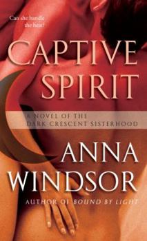 Captive Spirit: A Novel of the Dark Crescent Sisterhood - Book #4 of the Dark Crescent Sisterhood