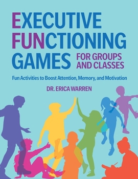 Paperback Executive Functioning Games for Groups and Classes: Fun Activities to Boost Attention, Memory, and Motivation Book