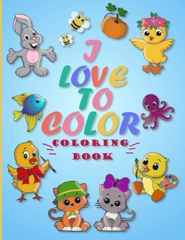 Paperback I LOVE TO COLOR coloring book: 62 Fun and Adorable Coloring Pages of Cute Animals and Everyday Objects Book
