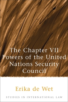 The Chapter VII Powers of the United Nations Security Council (Studies in International Law)