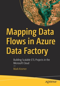 Paperback Mapping Data Flows in Azure Data Factory: Building Scalable Etl Projects in the Microsoft Cloud Book