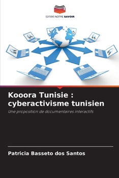 Kooora Tunisie : cyberactivisme tunisien: Une proposition de documentaires interactifs (French Edition)