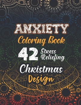 Anxiety Coloring Book: 42 Stress Reliefing Christmas Design, Anti Stress Coloring Pages Christmas Pattern, Relaxation and Stress Reduction color therapy