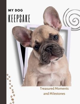 My Dog Keepsake: Treasured Moments and Milestones