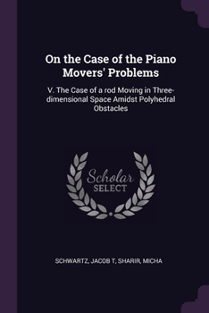 Paperback On the Case of the Piano Movers' Problems: V. The Case of a rod Moving in Three-dimensional Space Amidst Polyhedral Obstacles Book