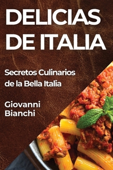 Paperback Delicias de Italia: Secretos Culinarios de la Bella Italia [Spanish] Book