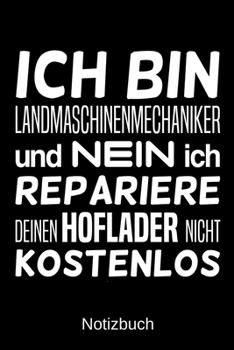 Ich bin Landmaschinenmechaniker und nein ich repariere deinen Hoflader nicht kostenlos: A5 Notizbuch für alle Landmaschinenmechaniker | Liniert 120 ... | Vatertag | Ostern (German Edition)