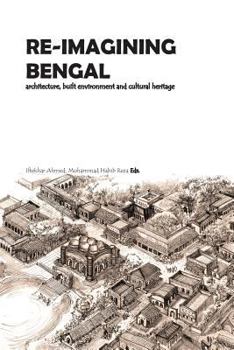 Paperback Re-Imagining Bengal: Architecture, Built Environment and Cultural Heritage Book