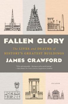 Hardcover Fallen Glory: The Lives and Deaths of History's Greatest Buildings Book