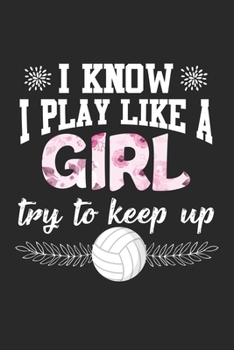 I Know I Play Like A Girl Try To Keep Up: Beach-Volleyball-Spieler spielen wie ein Mädchen athletisch Notizbuch liniert DIN A5 - 120 Seiten für ... | Organizer Schreibheft Planer Tagebuch
