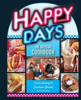 Hardcover Happy Days: The Official Cookbook: From Aaaay to Zucchini Bread Book