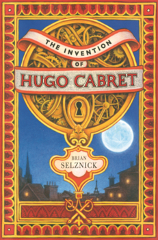 Invention of Hugo Cabret: A Novel in Words and Pictures
