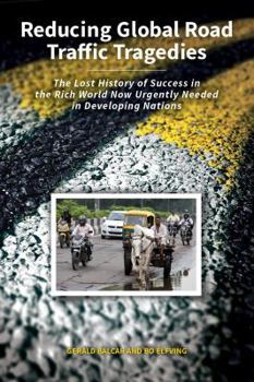 Paperback Reducing Global Road Traffic Tragedies: The Lost History of Success in the Rich World Now Urgently Needed in Developing Nations Book