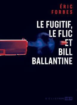 Paperback Le fugitif, le flic et Bill Ballantine [French] Book