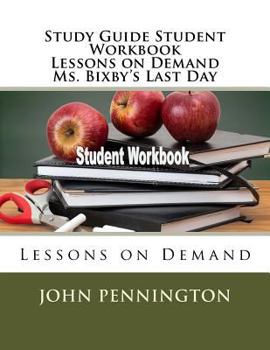 Study Guide Student Workbook Lessons on Demand Ms. Bixby's Last Day: Lessons on Demand
