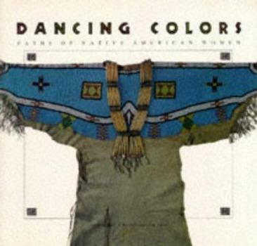 Paperback Dancing Colors: Paths of the Native American Woman Book