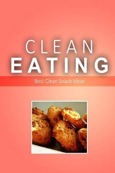 Paperback Clean Eating - Best Clean Snack Ideas: Exciting New Healthy and Natural Recipes for Clean Eating Book