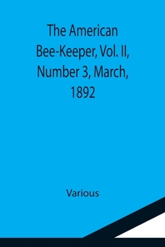 Paperback The American Bee-Keeper, Vol. II, Number 3, March, 1892 Book