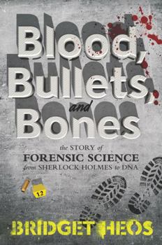 Hardcover Blood, Bullets, and Bones: The Story of Forensic Science from Sherlock Holmes to DNA Book