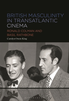 Hardcover British Masculinity in Transatlantic Cinema: Ronald Colman and Basil Rathbone Book