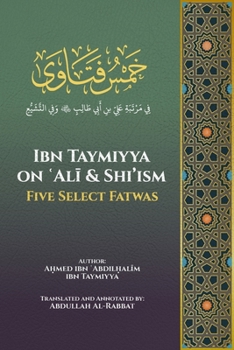 Paperback Ibn Taymiyya on ʿAlī and Shi'ism: Five Select Fatwas Book