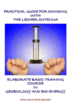 Paperback Practical Guide for Dowsing with the Lecher Antenna - Elaborate Basic Training Course in Geobiology and Bio-Energy: Second edition Book