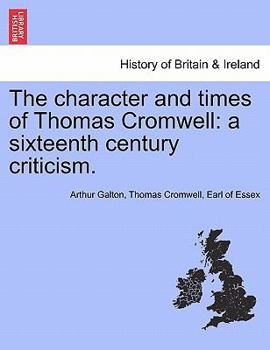 Paperback The Character and Times of Thomas Cromwell: A Sixteenth Century Criticism. Book