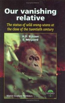 Hardcover Our Vanishing Relative: The Status of Wild Orang-Utans at the Close of the Twentieth Century Book