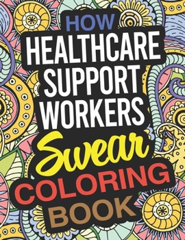 Paperback How Healthcare Support Workers Swear Coloring Book: A Healthcare Support Worker Coloring Book