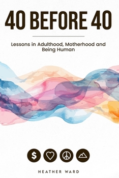 Paperback 40 Before 40: Lessons in Motherhood, Adulthood, and Being Human Book