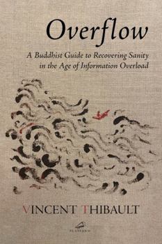 Paperback Overflow: A Buddhist Guide to Recovering Sanity in the Age of Information Overload Book