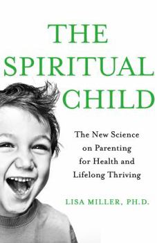 Hardcover The Spiritual Child: The New Science on Parenting for Health and Lifelong Thriving Book