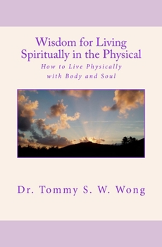 Paperback Wisdom for Living Spiritually in the Physical: How to Live Physically with Body and Soul Book