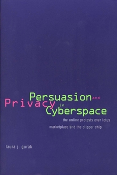 Paperback Persuasion and Privacy in Cyberspace: The Online Protests Over Lotus Marketplace and the Clipper Chip Book