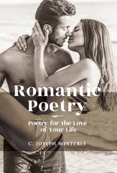 Hardcover Romantic Love: Poetry for the Love of Your Life: Poetry For The Love of Your Life Book