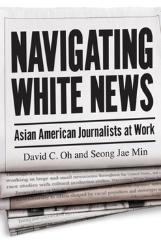 Hardcover Navigating White News: Asian American Journalists at Work Book