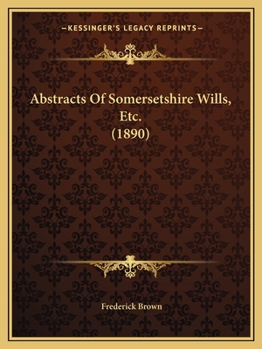 Paperback Abstracts Of Somersetshire Wills, Etc. (1890) Book