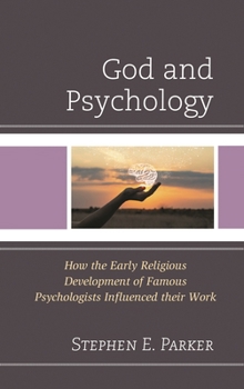 Hardcover God and Psychology: How the Early Religious Development of Famous Psychologists Influenced their Work Book