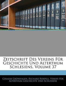 Paperback Zeitschrift Des Vereins Fur Geschichte Und Alterthum Schlesiens, Volume 37 [German] Book