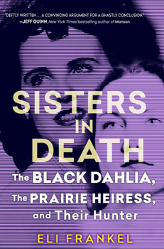 Hardcover Sisters in Death: The Black Dahlia, the Prairie Heiress, and Their Hunter Book