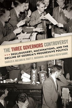 Hardcover The Three Governors Controversy: Skullduggery, Machinations, and the Decline of Georgia's Progressive Politics Book