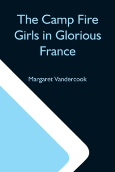 The Camp Fire Girls in Glorious France - Book #11 of the Camp Fire Girls