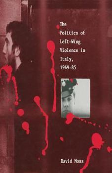The Politics Of Left Wing Violence In Italy, 1969 85