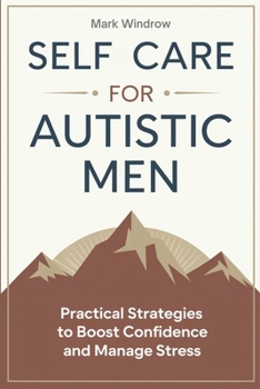 Paperback Self Care for Autistic Men: Practical Strategies to Boost Confidence and Manage Stress Book